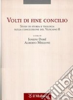 Volti di fine Concilio. Studi di storia e teologia sulla conclusione del Vaticano II libro