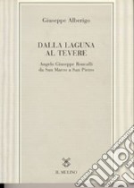 Dalla laguna al Tevere. Angelo Giuseppe Roncalli da S. Marco a San Pietro libro