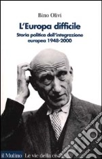 L'Europa difficile. Storia politica dell'integrazione europea 1948-2000