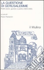 La questione di Gerusalemme. Profili storici, giuridici e politici (1920-2005) libro