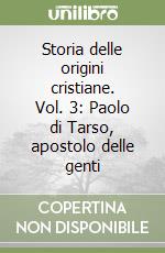 Storia delle origini cristiane. Vol. 3: Paolo di Tarso, apostolo delle genti libro