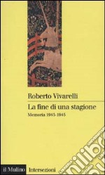 La fine di una stagione. Memoria 1943-1945 libro