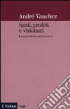 Santi, profeti e visionari. Il soprannaturale nel Medioevo libro