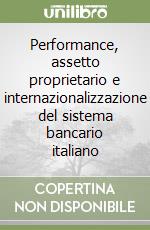 Performance, assetto proprietario e internazionalizzazione del sistema bancario italiano libro