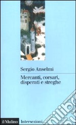 Mercanti, corsari, disperati e streghe libro