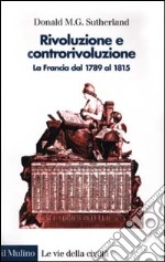 Rivoluzione e controrivoluzione. La Francia dal 1789 al 1815 libro