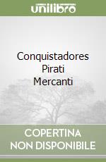 Conquistadores Pirati Mercanti libro