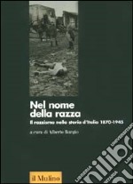 Nel nome della razza. Il razzismo nella storia d'Italia 1870-1945 libro