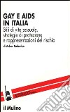 Gay e Aids in Italia. Stili di vita sessuale, strategie di protezione e rappresentazioni del rischio libro