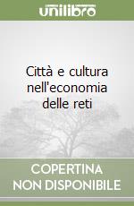 Città e cultura nell'economia delle reti libro