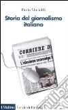 Storia del giornalismo italiano. Dalle gazzette a internet libro di Murialdi Paolo