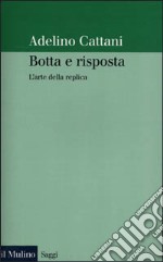 Botta e risposta. L'arte della replica libro