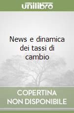 News e dinamica dei tassi di cambio libro