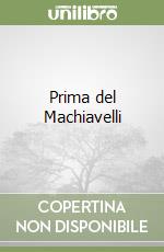 Prima del Machiavelli