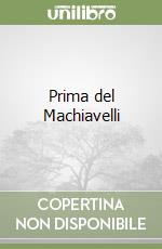 Prima del Machiavelli libro