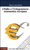 L'Italia e l'integrazione economica europea. 1947-2000 libro
