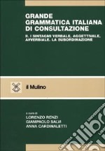 Grande grammatica italiana di consultazione. Vol. 2: I sintagmi verbale, aggettivale, avverbiale. La subordinazione libro