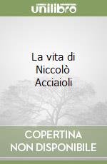 La vita di Niccolò Acciaioli libro