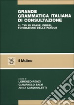 Grande grammatica italiana di consultazione. Vol. 3: Tipi di frase. Deissi. Formazione delle parole libro