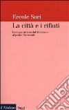 La città e i rifiuti. Ecologia urbana dal Medioevo al primo Novecento libro