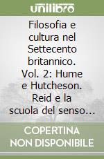 Filosofia e cultura nel Settecento britannico. Vol. 2: Hume e Hutcheson. Reid e la scuola del senso comune libro