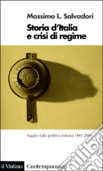 Storia d'Italia e crisi di regime. Saggio sulla politica italiana 1861-2000 libro