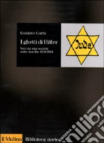 I ghetti di Hitler. Voci da una società sotto assedio 1939-1944 libro