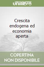 Crescita endogena ed economia aperta libro