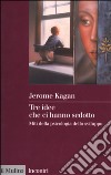 Tre idee che ci hanno sedotto. Miti della psicologia dello sviluppo libro di Kagan Jerome