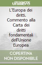 L'Europa dei diritti. Commento alla Carta dei diritti fondamentali dell'Unione Europea libro