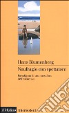 Naufragio con spettatore libro di Blumenberg Hans