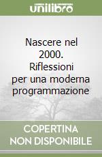 Nascere nel 2000. Riflessioni per una moderna programmazione libro