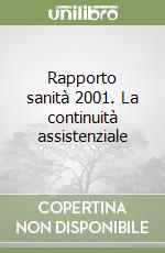 Rapporto sanità 2001. La continuità assistenziale libro