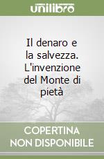 Il denaro e la salvezza. L'invenzione del Monte di pietà libro