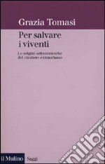 Per salvare i viventi. Le origini settecentesche del cimitero extraurbano libro