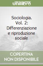 Sociologia. Vol. 2: Differenziazione e riproduzione sociale libro