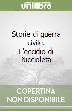 Storie di guerra civile. L'eccidio di Niccioleta libro