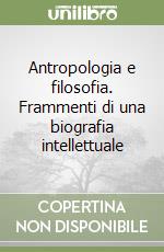 Antropologia e filosofia. Frammenti di una biografia intellettuale libro