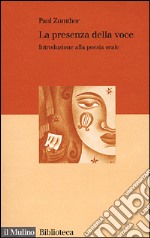 La presenza della voce. Introduzione alla poesia orale libro