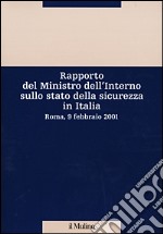 Rapporto del Ministro dell'Interno sullo stato della sicurezza in Italia. Roma, 9 febbraio 2001 libro