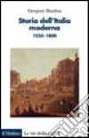 Storia dell'Italia moderna. 1550-1800 libro di Hanlon Gregory