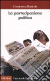 La partecipazione politica. Fare, pensare, essere libro di Raniolo Francesco