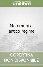 Matrimoni di antico regime libro