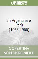 In Argentina e Perù (1965-1966) libro