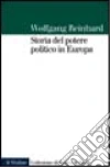 Storia del potere politico in Europa libro di Reinhard Wolfgang