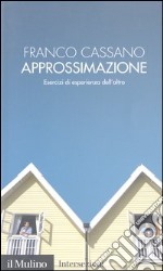 Approssimazione. Esercizi di esperienza dell'altro libro