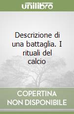 Descrizione di una battaglia. I rituali del calcio libro