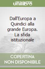 Dall'Europa a Quindici alla grande Europa. La sfida istituzionale libro