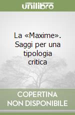 La «Maxime». Saggi per una tipologia critica libro