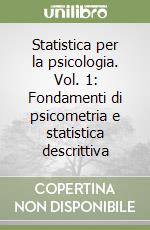 Statistica per la psicologia. Vol. 1: Fondamenti di psicometria e statistica descrittiva libro